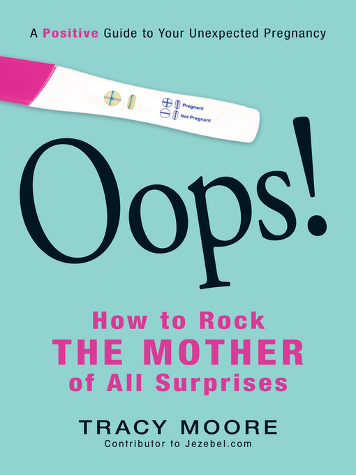 Title details for Oops! How to Rock the Mother of All Surprises by Tracy Moore - Available